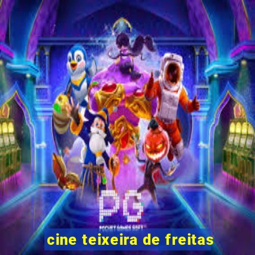 cine teixeira de freitas